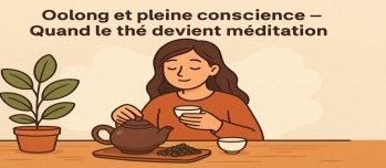 Oolong et pleine conscience : le rituel du thé pour se recentrer